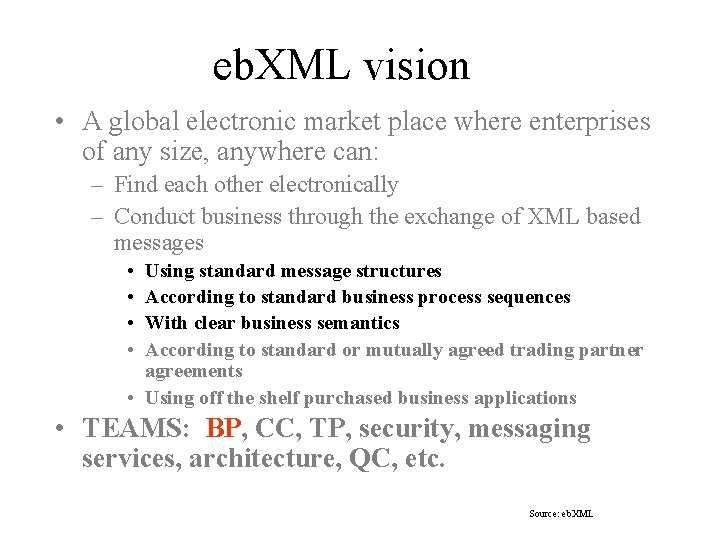 eb. XML vision • A global electronic market place where enterprises of any size,