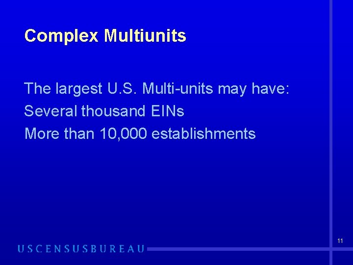 Complex Multiunits The largest U. S. Multi-units may have: Several thousand EINs More than