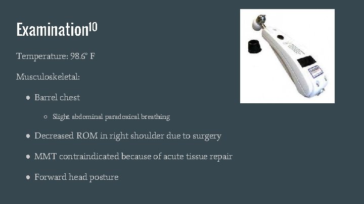 Examination 10 Temperature: 98. 6° F Musculoskeletal: ● Barrel chest ○ Slight abdominal paradoxical