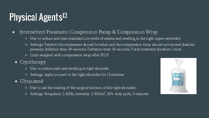 Physical Agents 13 ● Intermittent Pneumatic Compression Pump & Compression Wrap ○ Use: to
