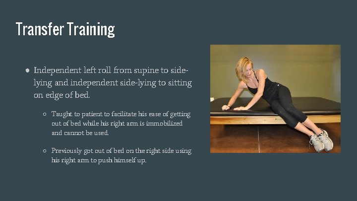 Transfer Training ● Independent left roll from supine to sidelying and independent side-lying to
