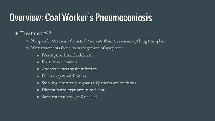 Overview: Coal Worker’s Pneumoconiosis ● Treatment 4, 7, 8 ○ No specific treatment for