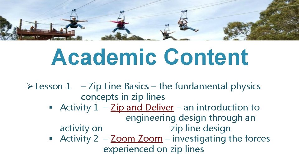 Academic Content Ø Lesson 1 – Zip Line Basics – the fundamental physics concepts