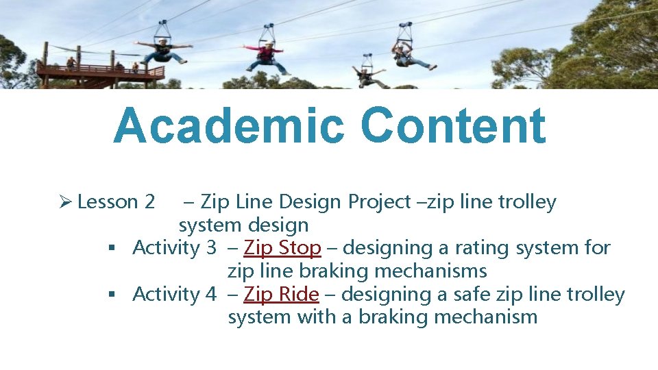 Academic Content Ø Lesson 2 – Zip Line Design Project –zip line trolley system