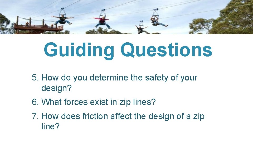 Guiding Questions 5. How do you determine the safety of your design? 6. What