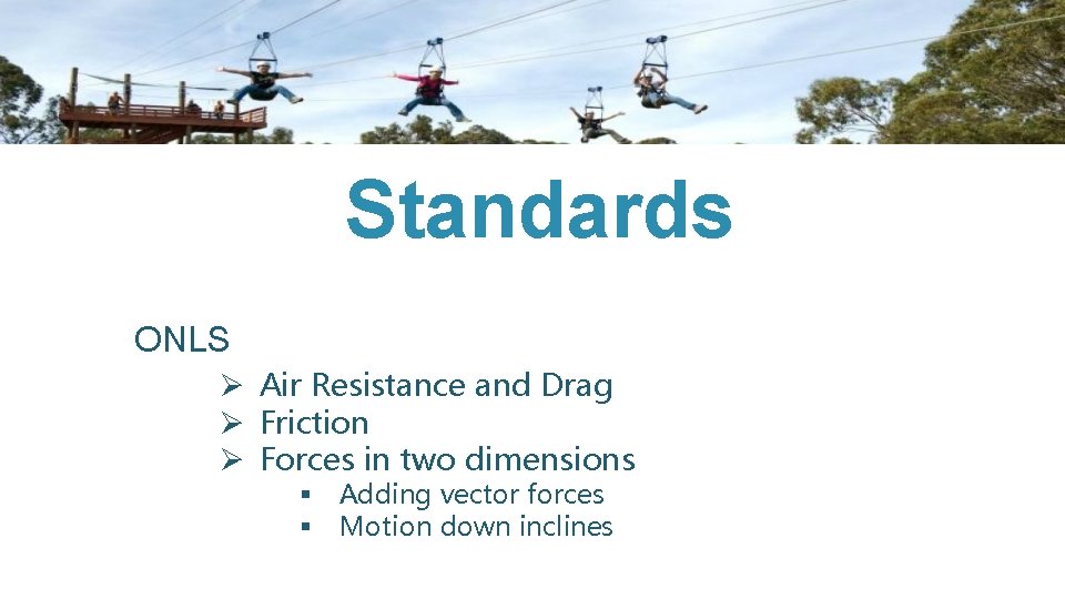 Standards ONLS Ø Air Resistance and Drag Ø Friction Ø Forces in two dimensions