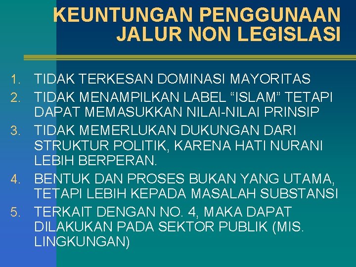 KEUNTUNGAN PENGGUNAAN JALUR NON LEGISLASI TIDAK TERKESAN DOMINASI MAYORITAS TIDAK MENAMPILKAN LABEL “ISLAM” TETAPI