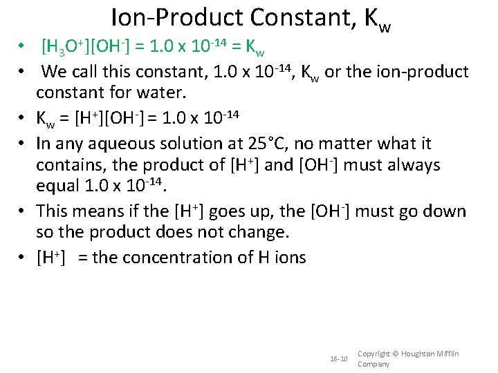 Ion-Product Constant, Kw • [H 3 O+][OH-] = 1. 0 x 10 -14 =