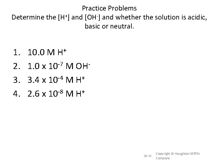 Practice Problems Determine the [H+] and [OH-] and whether the solution is acidic, basic