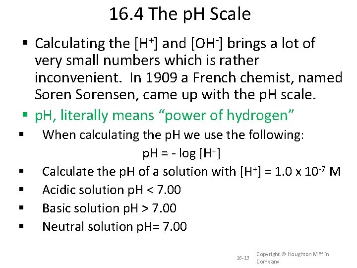 16. 4 The p. H Scale Calculating the [H+] and [OH-] brings a lot