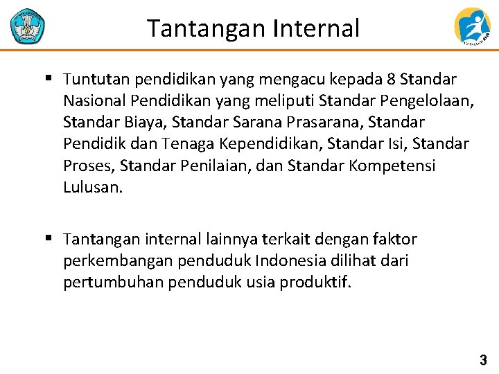 Tantangan Internal § Tuntutan pendidikan yang mengacu kepada 8 Standar Nasional Pendidikan yang meliputi