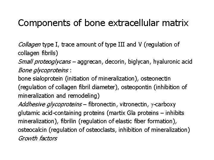 Components of bone extracellular matrix Collagen type I, trace amount of type III and