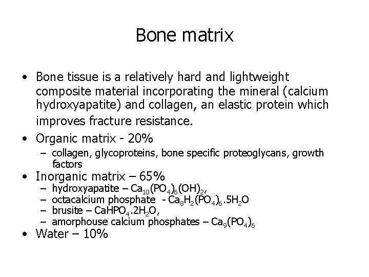 Bone matrix • Bone tissue is a relatively hard and lightweight composite material incorporating