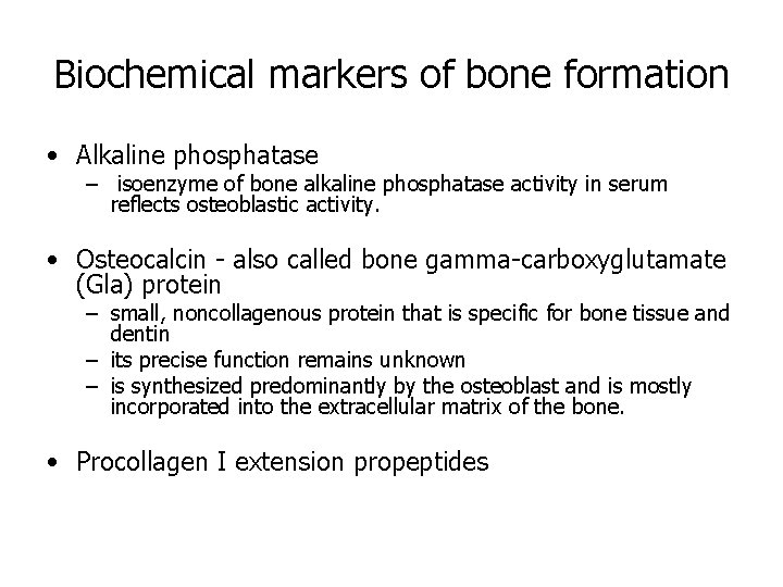 Biochemical markers of bone formation • Alkaline phosphatase – isoenzyme of bone alkaline phosphatase