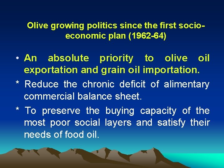 Olive growing politics since the first socioeconomic plan (1962 -64) • An absolute priority