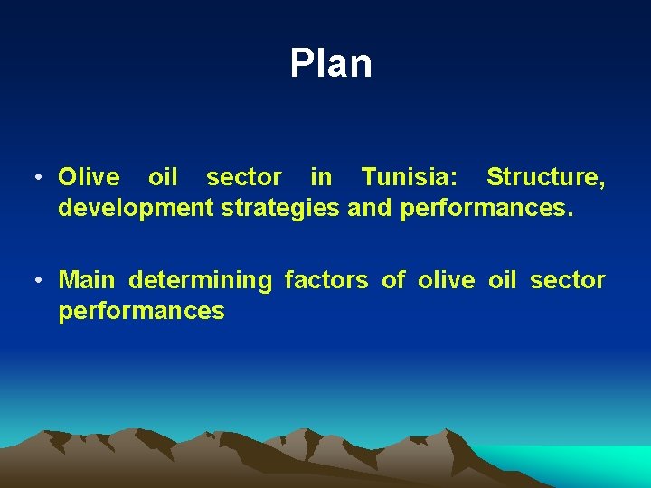 Plan • Olive oil sector in Tunisia: Structure, development strategies and performances. • Main