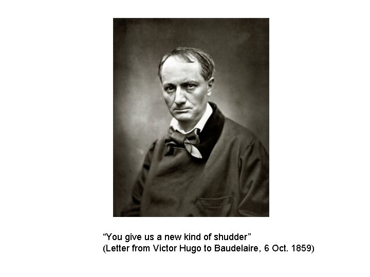 “You give us a new kind of shudder” (Letter from Victor Hugo to Baudelaire,
