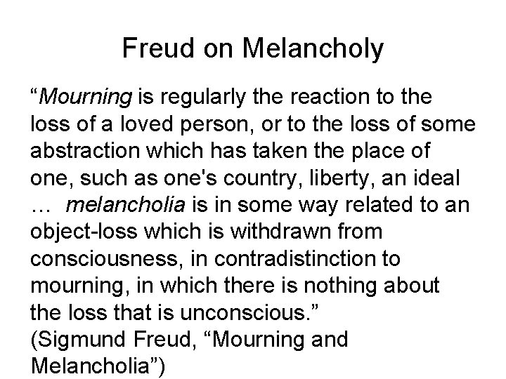 Freud on Melancholy “Mourning is regularly the reaction to the loss of a loved