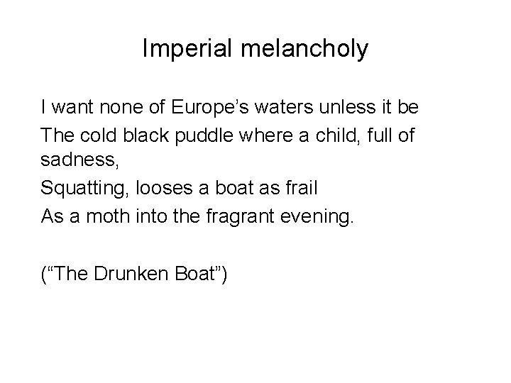 Imperial melancholy I want none of Europe’s waters unless it be The cold black