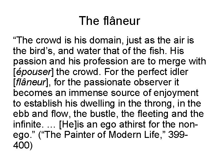 The flâneur “The crowd is his domain, just as the air is the bird’s,