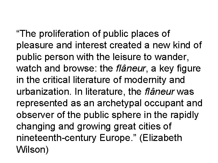“The proliferation of public places of pleasure and interest created a new kind of