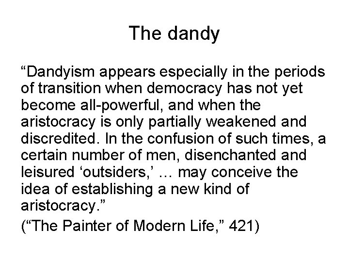 The dandy “Dandyism appears especially in the periods of transition when democracy has not
