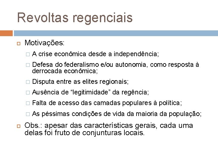 Revoltas regenciais Motivações: � A crise econômica desde a independência; � Defesa do federalismo