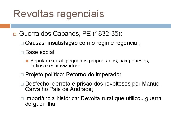 Revoltas regenciais Guerra dos Cabanos, PE (1832 -35): � Causas: � Base insatisfação com