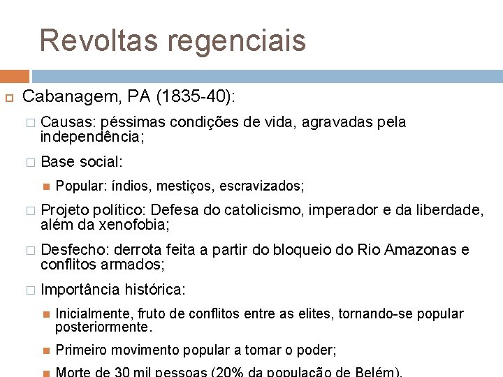 Revoltas regenciais Cabanagem, PA (1835 -40): � Causas: péssimas condições de vida, agravadas pela