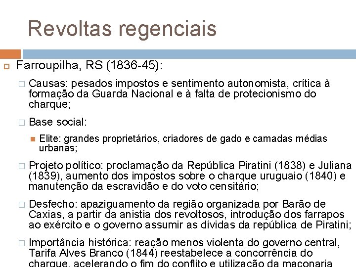 Revoltas regenciais Farroupilha, RS (1836 -45): � Causas: pesados impostos e sentimento autonomista, crítica