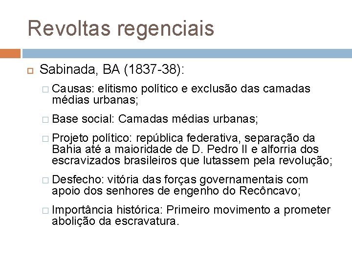 Revoltas regenciais Sabinada, BA (1837 -38): � Causas: elitismo político e exclusão das camadas