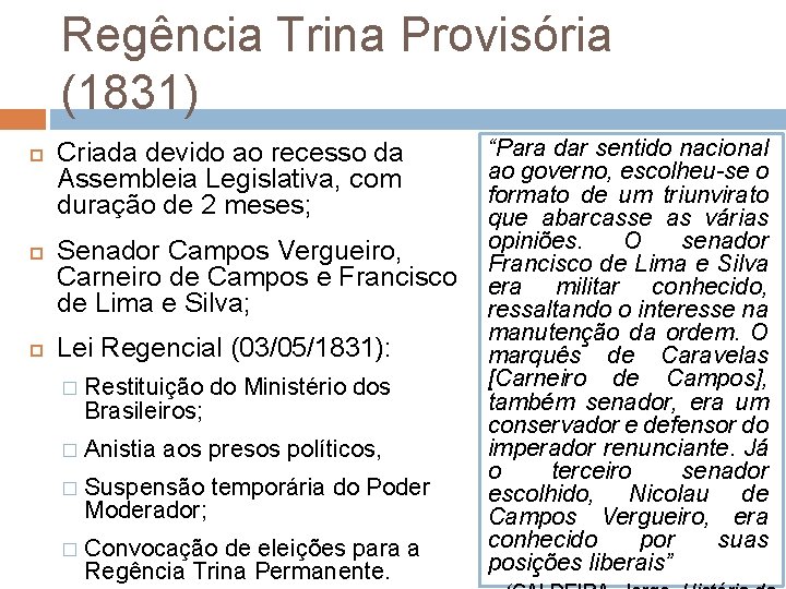 Regência Trina Provisória (1831) Criada devido ao recesso da Assembleia Legislativa, com duração de