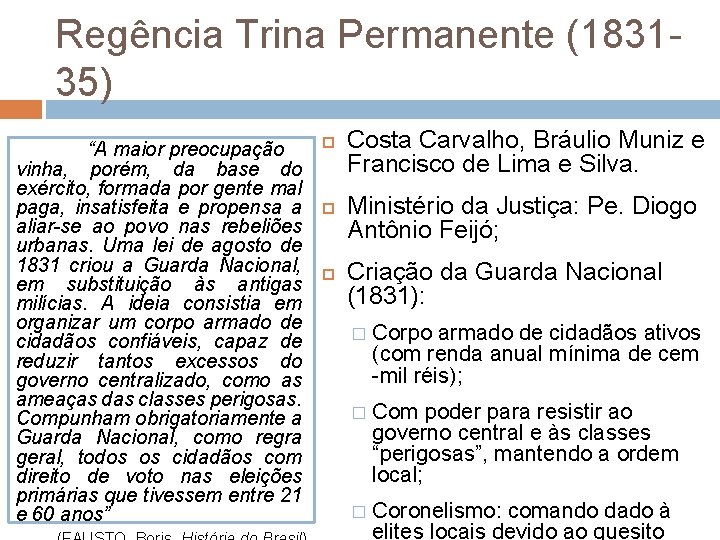 Regência Trina Permanente (183135) “A maior preocupação vinha, porém, da base do exército, formada