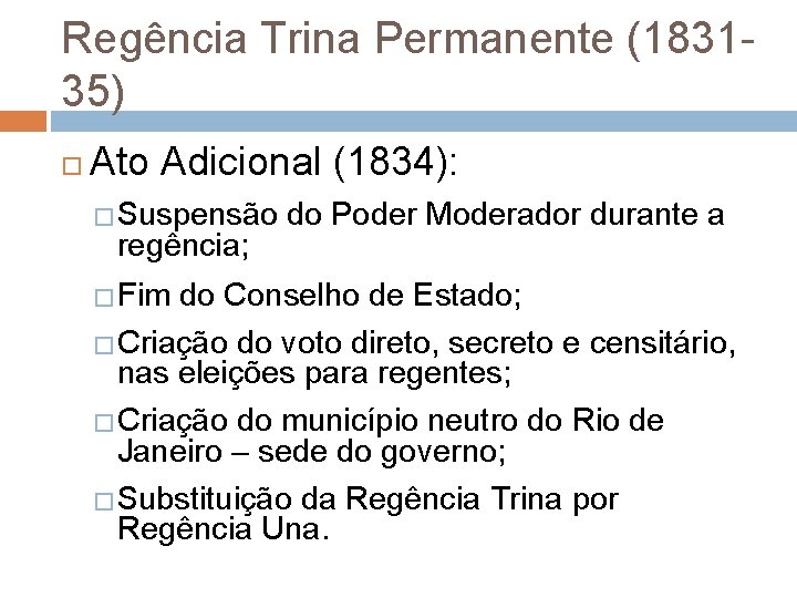Regência Trina Permanente (183135) Ato Adicional (1834): � Suspensão regência; � Fim do Poder