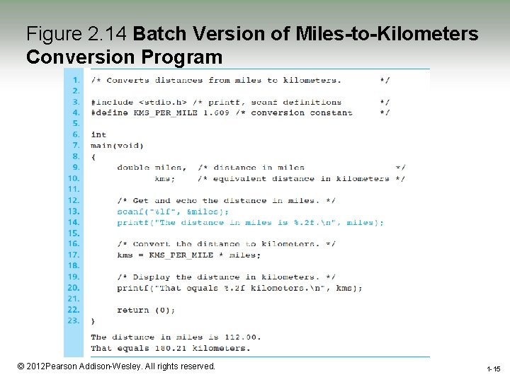 Figure 2. 14 Batch Version of Miles-to-Kilometers Conversion Program 1 -15 © 2012 Pearson Figure 2. 14 Batch Version of Miles-to-Kilometers Conversion Program 1 -15 © 2012 Pearson