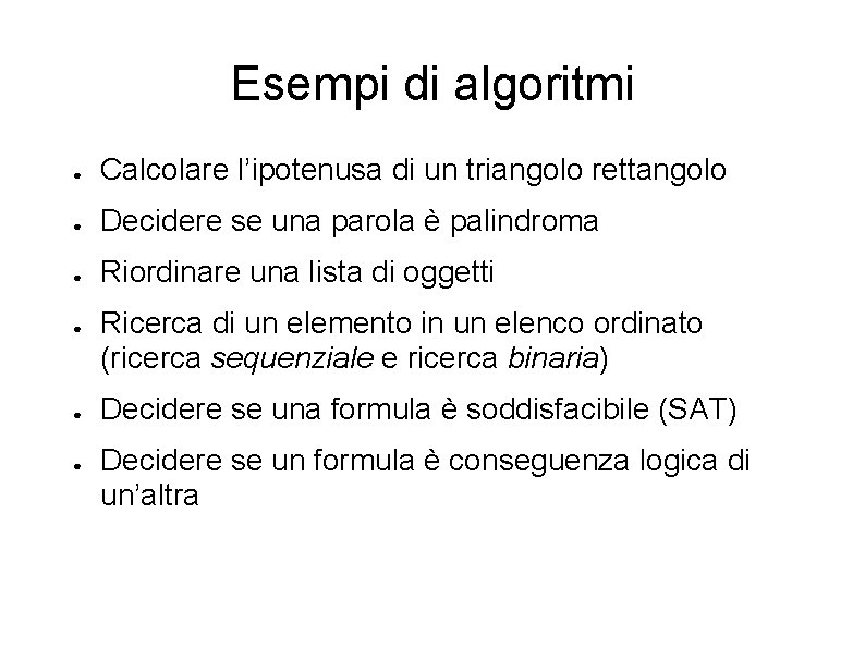 Esempi di algoritmi ● Calcolare l’ipotenusa di un triangolo rettangolo ● Decidere se una