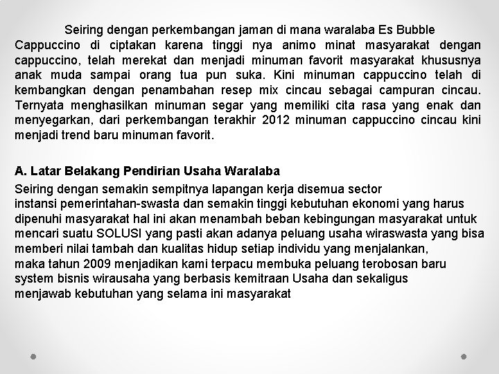 Seiring dengan perkembangan jaman di mana waralaba Es Bubble Cappuccino di ciptakan karena tinggi