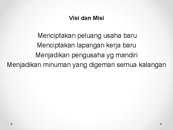 Visi dan Misi Menciptakan peluang usaha baru Menciptakan lapangan kerja baru Menjadikan pengusaha yg