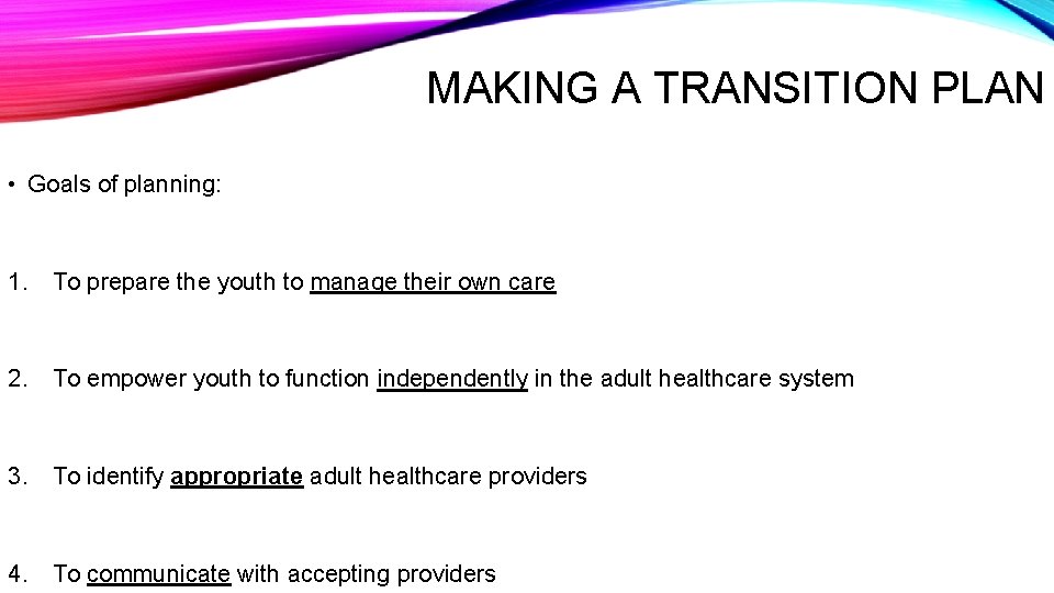 MAKING A TRANSITION PLAN • Goals of planning: 1. To prepare the youth to