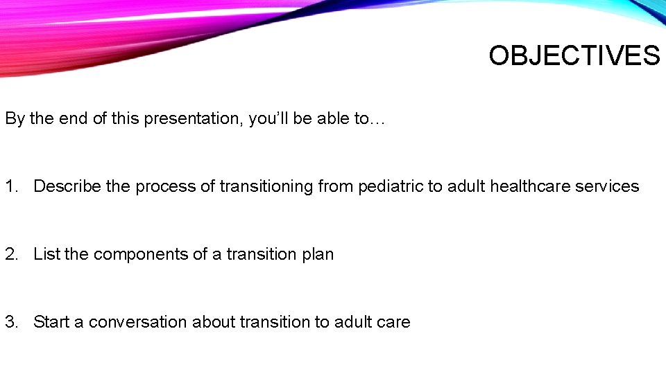 OBJECTIVES By the end of this presentation, you’ll be able to… 1. Describe the