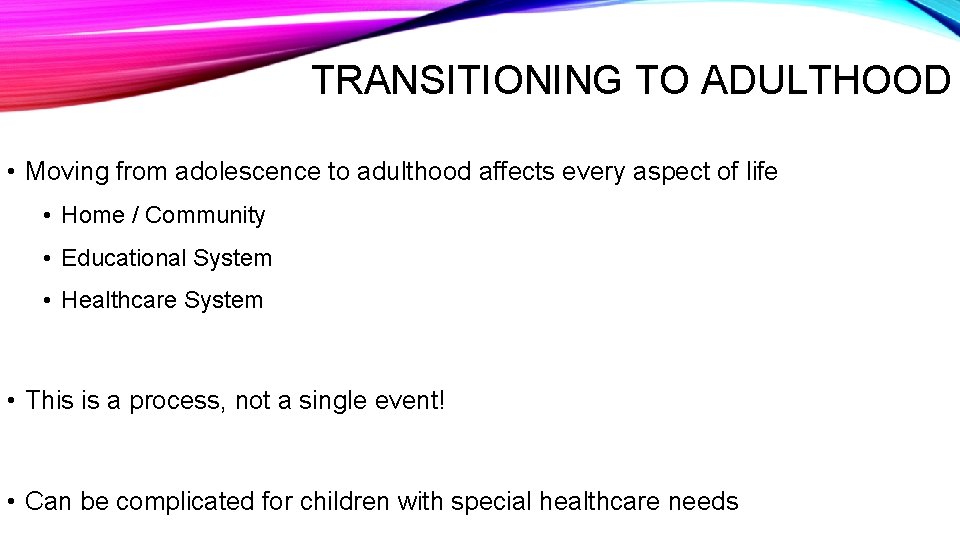 TRANSITIONING TO ADULTHOOD • Moving from adolescence to adulthood affects every aspect of life