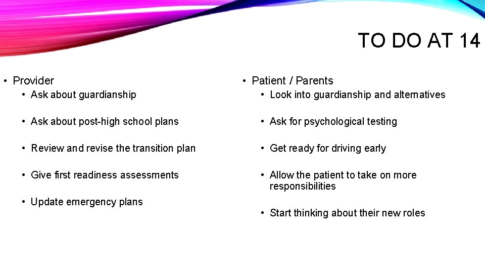 TO DO AT 14 • Provider • Patient / Parents • Ask about guardianship