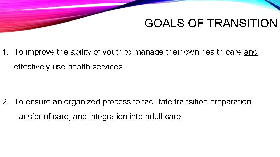 GOALS OF TRANSITION 1. To improve the ability of youth to manage their own