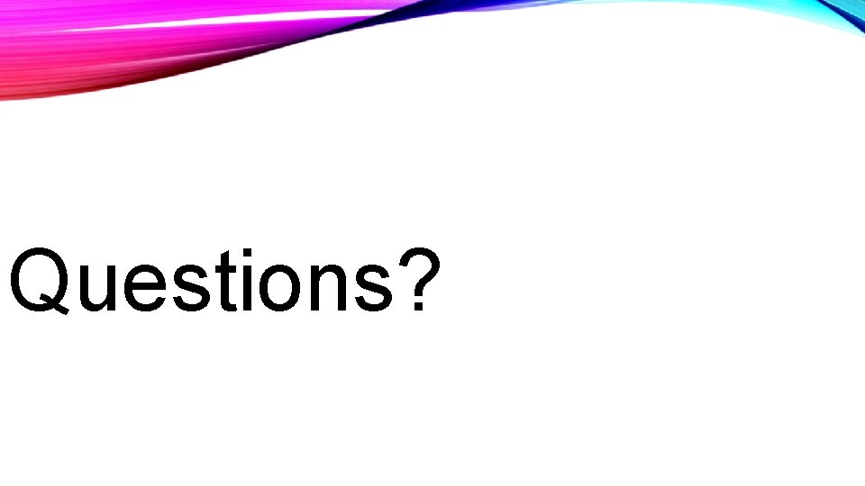 Questions? 