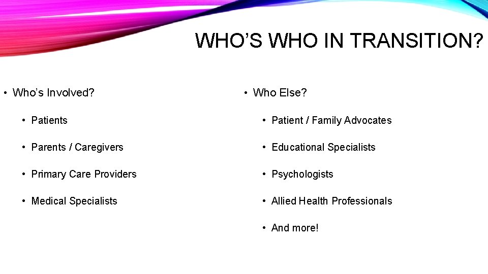 WHO’S WHO IN TRANSITION? • Who’s Involved? • Who Else? • Patients • Patient
