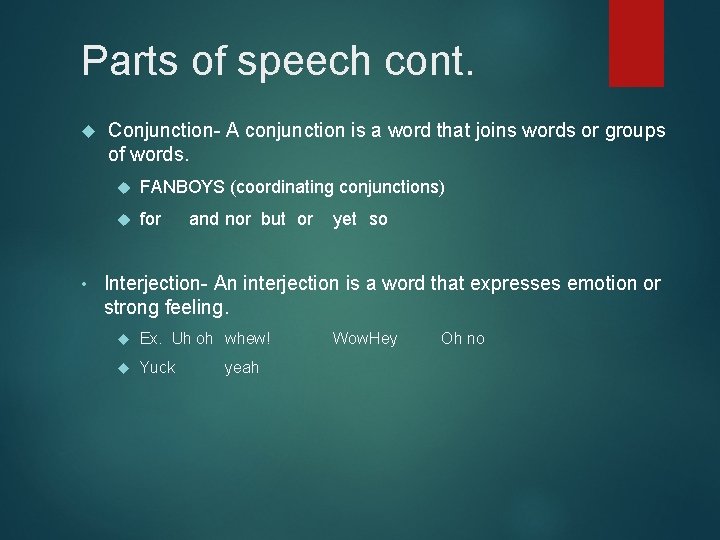Parts of speech cont. • Conjunction- A conjunction is a word that joins words