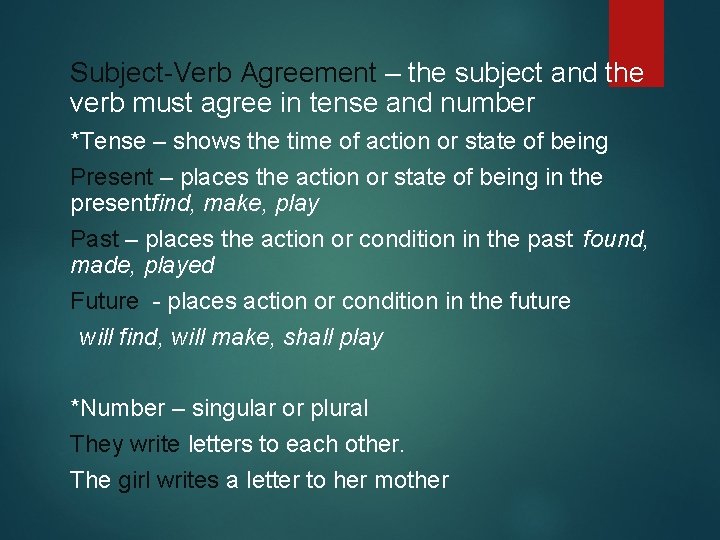 Subject-Verb Agreement – the subject and the verb must agree in tense and number