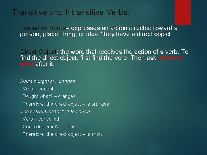 Transitive and Intransitive Verbs: Transitive Verbs– expresses an action directed toward a person, place,