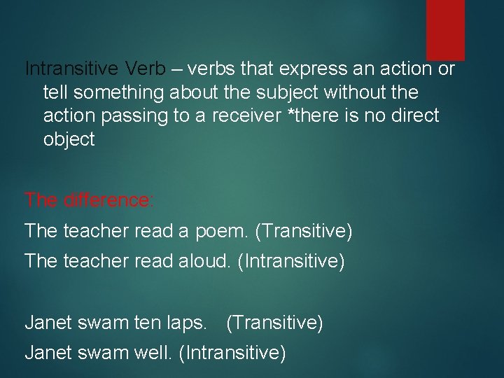 Intransitive Verb – verbs that express an action or tell something about the subject