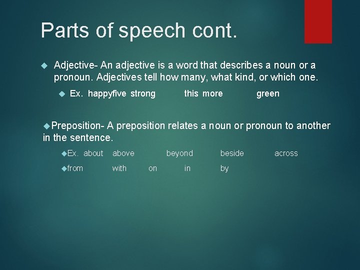 Parts of speech cont. Adjective- An adjective is a word that describes a noun